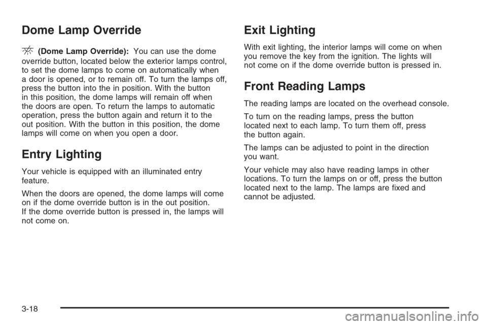 CHEVROLET SILVERADO 2005 1.G Owners Manual Dome Lamp Override
E(Dome Lamp Override):You can use the dome
override button, located below the exterior lamps control,
to set the dome lamps to come on automatically when
a door is opened, or to rem CHEVROLET SILVERADO 2005 1.G Owners Manual Dome Lamp Override
E(Dome Lamp Override):You can use the dome
override button, located below the exterior lamps control,
to set the dome lamps to come on automatically when
a door is opened, or to rem