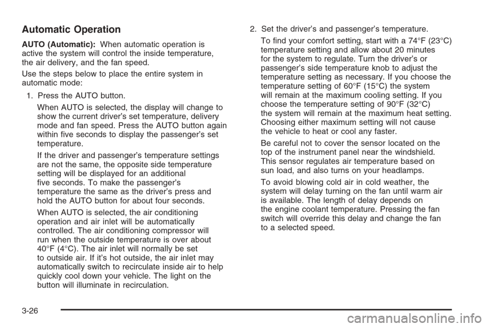 CHEVROLET SILVERADO 2005 1.G Owners Manual Automatic Operation
AUTO (Automatic):When automatic operation is
active the system will control the inside temperature,
the air delivery, and the fan speed.
Use the steps below to place the entire sys