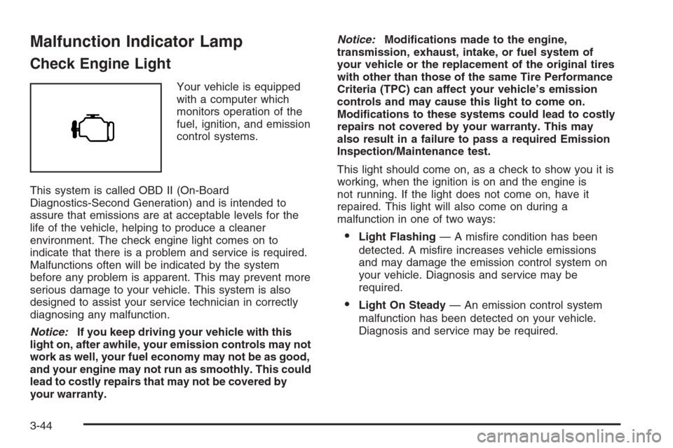 CHEVROLET SILVERADO 2005 1.G Owners Manual Malfunction Indicator Lamp
Check Engine Light
Your vehicle is equipped
with a computer which
monitors operation of the
fuel, ignition, and emission
control systems.
This system is called OBD II (On-Bo