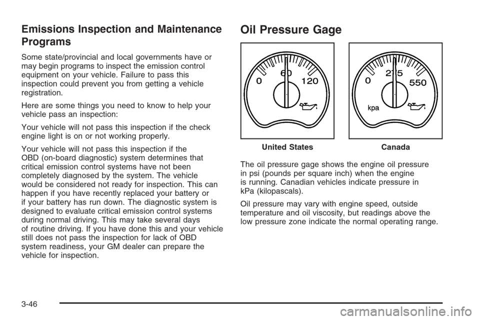 CHEVROLET SILVERADO 2005 1.G Owners Manual Emissions Inspection and Maintenance
Programs
Some state/provincial and local governments have or
may begin programs to inspect the emission control
equipment on your vehicle. Failure to pass this
ins