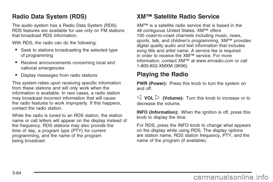 CHEVROLET SILVERADO 2005 1.G Owners Manual Radio Data System (RDS)
The audio system has a Radio Data System (RDS).
RDS features are available for use only on FM stations
that broadcast RDS information.
With RDS, the radio can do the following: