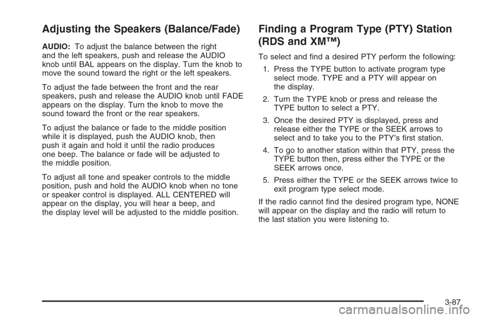 CHEVROLET SILVERADO 2005 1.G Owners Manual Adjusting the Speakers (Balance/Fade)
AUDIO:To adjust the balance between the right
and the left speakers, push and release the AUDIO
knob until BAL appears on the display. Turn the knob to
move the s