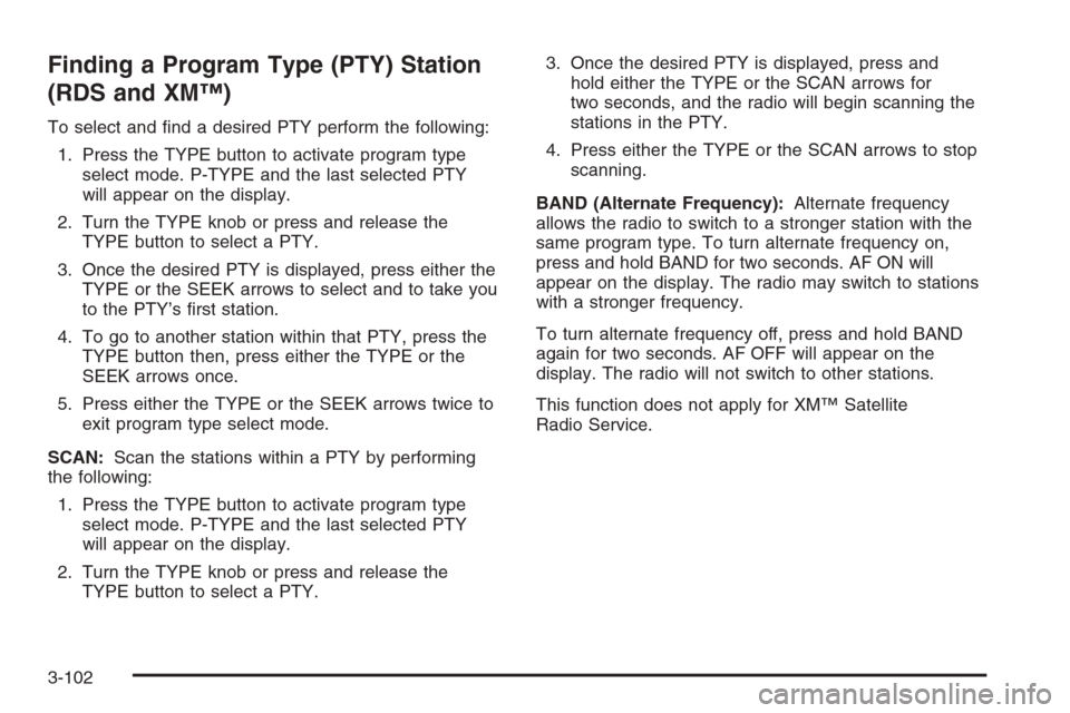 CHEVROLET SILVERADO 2005 1.G Owners Manual Finding a Program Type (PTY) Station
(RDS and XM™)
To select and �nd a desired PTY perform the following:
1. Press the TYPE button to activate program type
select mode. P-TYPE and the last selected 