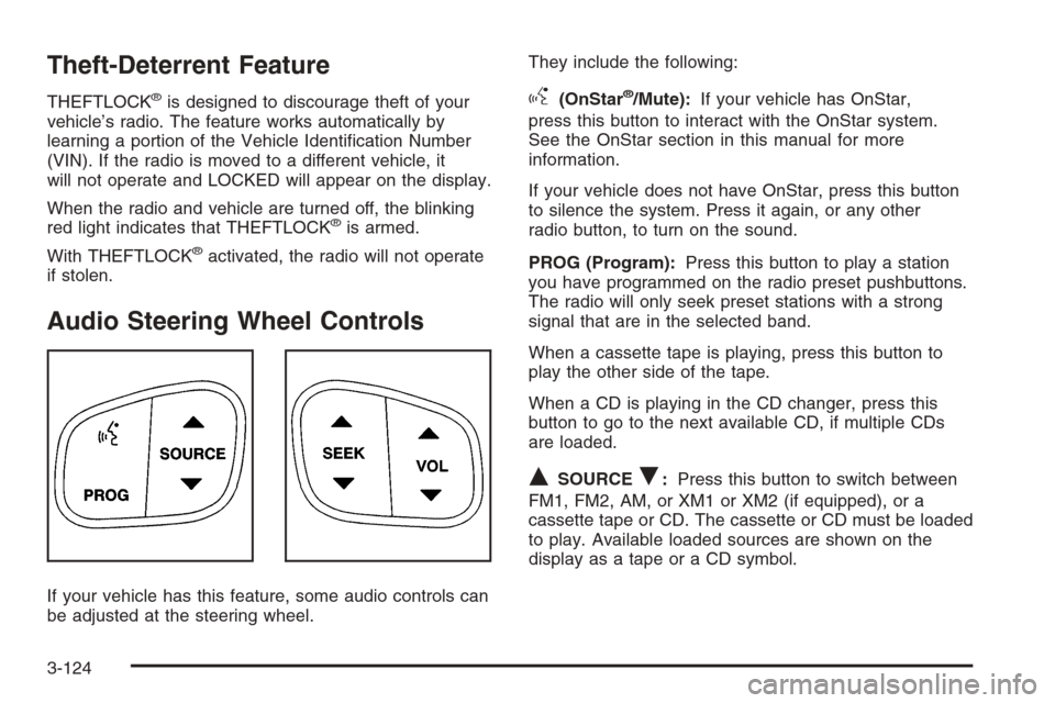 CHEVROLET SILVERADO 2005 1.G Owners Manual Theft-Deterrent Feature
THEFTLOCK®is designed to discourage theft of your
vehicle’s radio. The feature works automatically by
learning a portion of the Vehicle Identi�cation Number
(VIN). If the ra