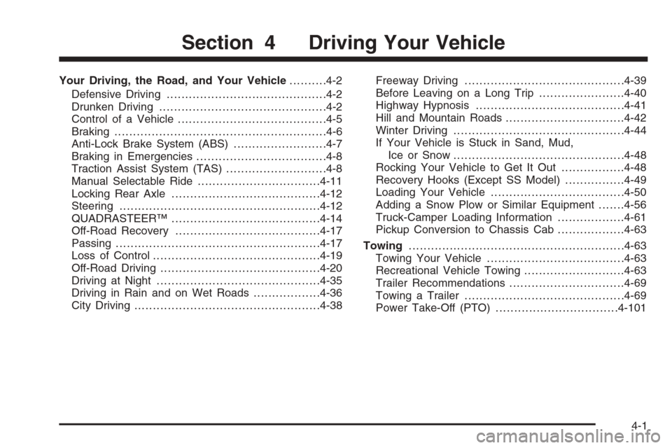 CHEVROLET SILVERADO 2005 1.G Owners Manual Your Driving, the Road, and Your Vehicle..........4-2
Defensive Driving...........................................4-2
Drunken Driving.............................................4-2
Control of a Vehic CHEVROLET SILVERADO 2005 1.G Owners Manual Your Driving, the Road, and Your Vehicle..........4-2
Defensive Driving...........................................4-2
Drunken Driving.............................................4-2
Control of a Vehic