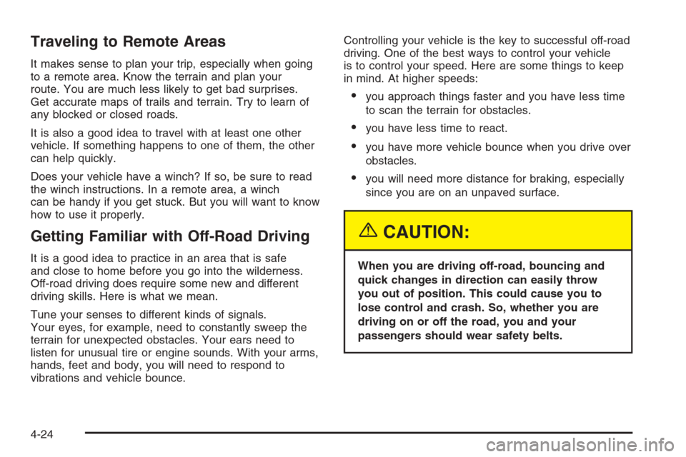 CHEVROLET SILVERADO 2005 1.G Owners Manual Traveling to Remote Areas
It makes sense to plan your trip, especially when going
to a remote area. Know the terrain and plan your
route. You are much less likely to get bad surprises.
Get accurate ma