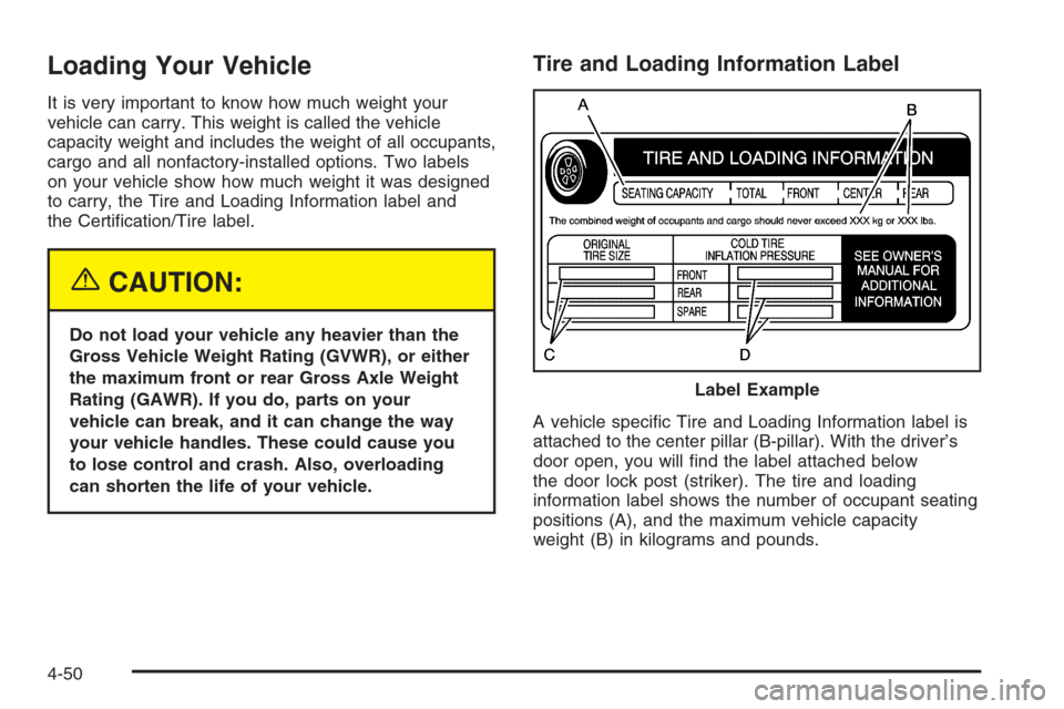 CHEVROLET SILVERADO 2005 1.G Owners Manual Loading Your Vehicle
It is very important to know how much weight your
vehicle can carry. This weight is called the vehicle
capacity weight and includes the weight of all occupants,
cargo and all nonf CHEVROLET SILVERADO 2005 1.G Owners Manual Loading Your Vehicle
It is very important to know how much weight your
vehicle can carry. This weight is called the vehicle
capacity weight and includes the weight of all occupants,
cargo and all nonf