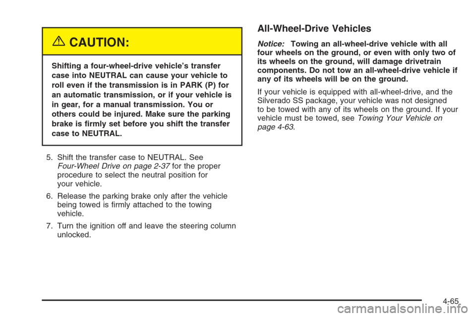 CHEVROLET SILVERADO 2005 1.G Owners Manual {CAUTION:
Shifting a four-wheel-drive vehicle’s transfer
case into NEUTRAL can cause your vehicle to
roll even if the transmission is in PARK (P) for
an automatic transmission, or if your vehicle is