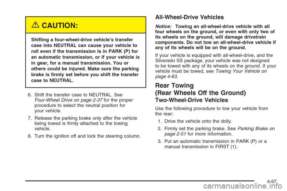 CHEVROLET SILVERADO 2005 1.G Owners Manual {CAUTION:
Shifting a four-wheel-drive vehicle’s transfer
case into NEUTRAL can cause your vehicle to
roll even if the transmission is in PARK (P) for
an automatic transmission, or if your vehicle is CHEVROLET SILVERADO 2005 1.G Owners Manual {CAUTION:
Shifting a four-wheel-drive vehicle’s transfer
case into NEUTRAL can cause your vehicle to
roll even if the transmission is in PARK (P) for
an automatic transmission, or if your vehicle is
