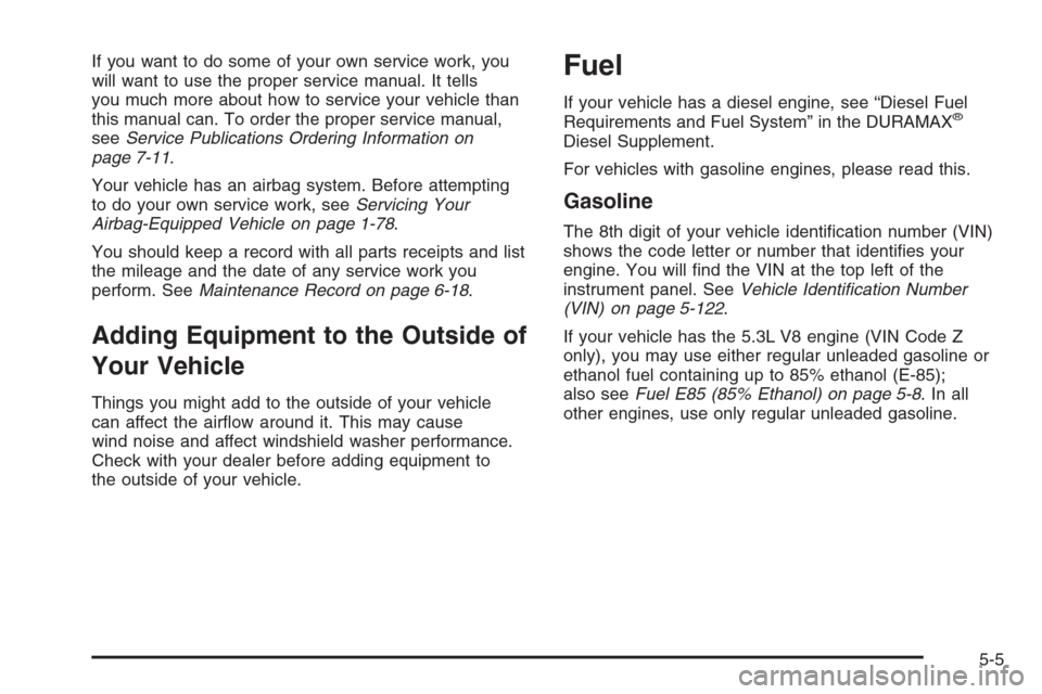 CHEVROLET SILVERADO 2005 1.G Owners Manual If you want to do some of your own service work, you
will want to use the proper service manual. It tells
you much more about how to service your vehicle than
this manual can. To order the proper serv CHEVROLET SILVERADO 2005 1.G Owners Manual If you want to do some of your own service work, you
will want to use the proper service manual. It tells
you much more about how to service your vehicle than
this manual can. To order the proper serv