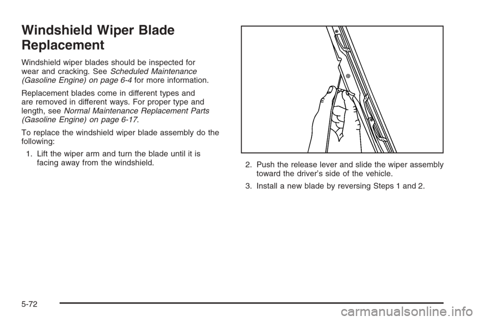 CHEVROLET SILVERADO 2005 1.G Owners Manual Windshield Wiper Blade
Replacement
Windshield wiper blades should be inspected for
wear and cracking. SeeScheduled Maintenance
(Gasoline Engine) on page 6-4for more information.
Replacement blades com