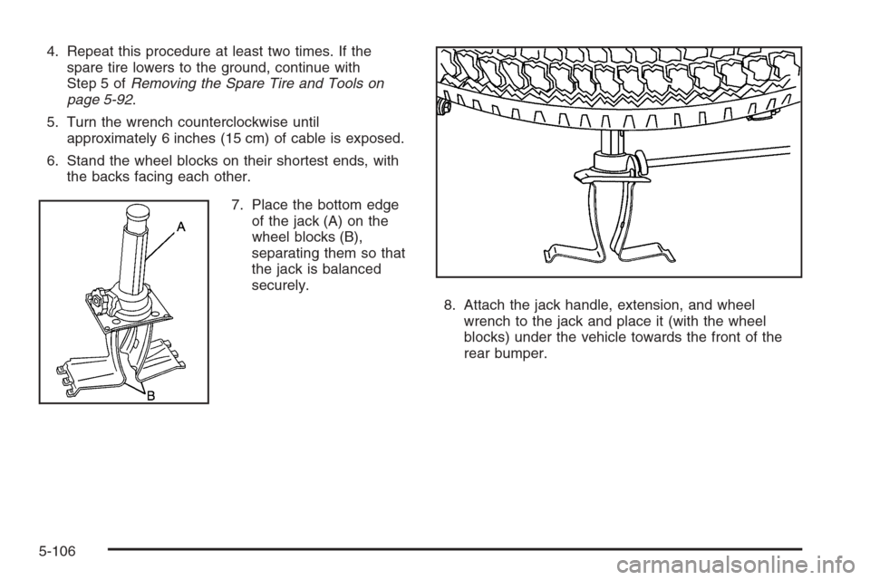 CHEVROLET SILVERADO 2005 1.G Owners Manual 4. Repeat this procedure at least two times. If the
spare tire lowers to the ground, continue with
Step 5 ofRemoving the Spare Tire and Tools on
page 5-92.
5. Turn the wrench counterclockwise until
ap