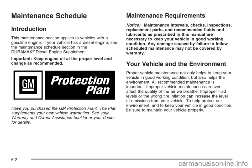 CHEVROLET SILVERADO 2005 1.G Owners Manual Maintenance Schedule
Introduction
This maintenance section applies to vehicles with a
gasoline engine. If your vehicle has a diesel engine, see
the maintenance schedule section in the
DURAMAX
®Diesel
