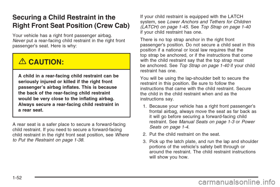 CHEVROLET SILVERADO 2005 1.G Workshop Manual Securing a Child Restraint in the
Right Front Seat Position (Crew Cab)
Your vehicle has a right front passenger airbag.
Neverput a rear-facing child restraint in the right front
passenger’s seat. He CHEVROLET SILVERADO 2005 1.G Workshop Manual Securing a Child Restraint in the
Right Front Seat Position (Crew Cab)
Your vehicle has a right front passenger airbag.
Neverput a rear-facing child restraint in the right front
passenger’s seat. He