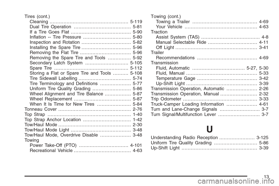 CHEVROLET SILVERADO 2005 1.G Owners Manual Tires (cont.)
Cleaning...................................................5-119
Dual Tire Operation.....................................5-81
If a Tire Goes Flat.......................................5-