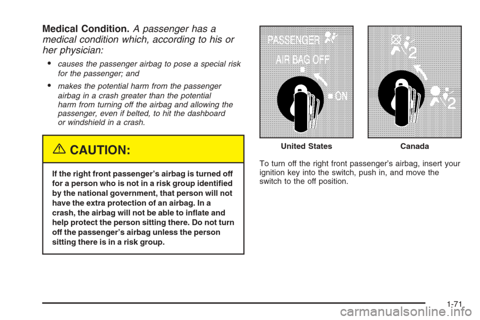 CHEVROLET SILVERADO 2005 1.G Owners Manual Medical Condition.A passenger has a
medical condition which, according to his or
her physician:

causes the passenger airbag to pose a special risk
for the passenger; and
makes the potential harm fr