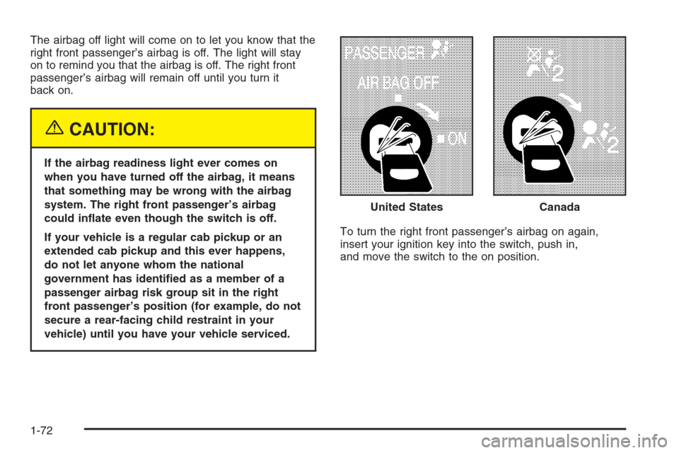 CHEVROLET SILVERADO 2005 1.G Manual PDF The airbag off light will come on to let you know that the
right front passenger’s airbag is off. The light will stay
on to remind you that the airbag is off. The right front
passenger’s airbag wi