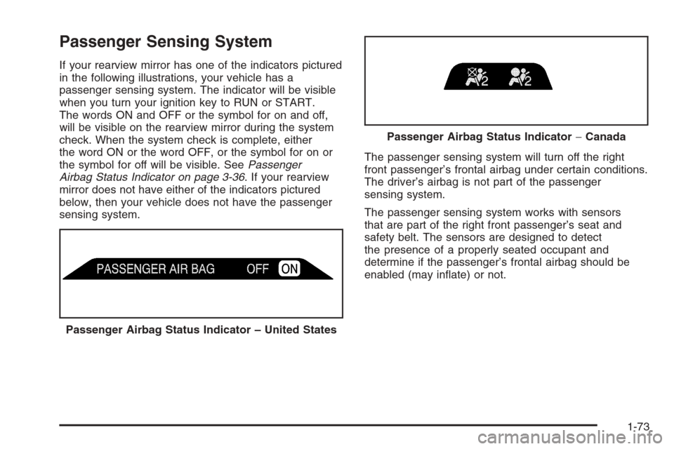 CHEVROLET SILVERADO 2005 1.G Owners Manual Passenger Sensing System
If your rearview mirror has one of the indicators pictured
in the following illustrations, your vehicle has a
passenger sensing system. The indicator will be visible
when you CHEVROLET SILVERADO 2005 1.G Owners Manual Passenger Sensing System
If your rearview mirror has one of the indicators pictured
in the following illustrations, your vehicle has a
passenger sensing system. The indicator will be visible
when you