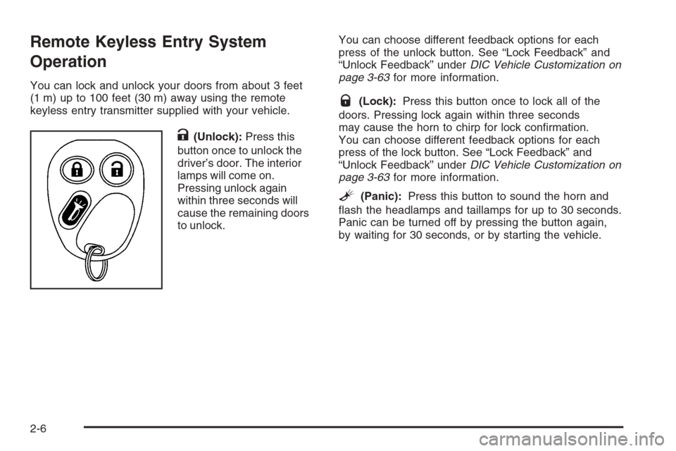 CHEVROLET SILVERADO 2005 1.G Owners Manual Remote Keyless Entry System
Operation
You can lock and unlock your doors from about 3 feet
(1 m) up to 100 feet (30 m) away using the remote
keyless entry transmitter supplied with your vehicle.
K(Unl