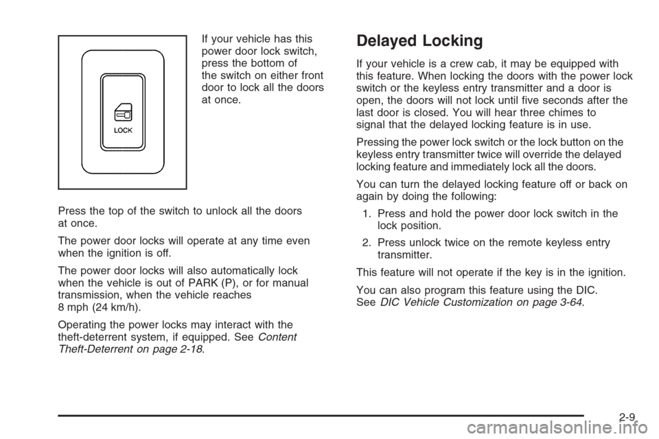 CHEVROLET SILVERADO 2006 1.G Owners Manual If your vehicle has this
power door lock switch,
press the bottom of
the switch on either front
door to lock all the doors
at once.
Press the top of the switch to unlock all the doors
at once.
The pow