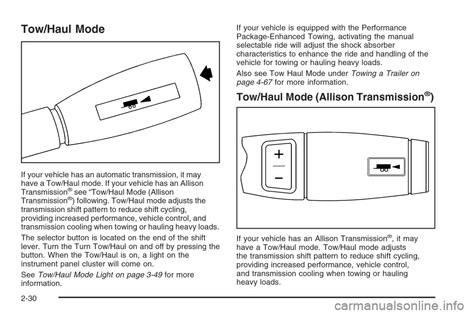 CHEVROLET SILVERADO 2006 1.G Owners Manual Tow/Haul Mode
If your vehicle has an automatic transmission, it may
have a Tow/Haul mode. If your vehicle has an Allison
Transmission
®see “Tow/Haul Mode (Allison
Transmission®) following. Tow/Hau