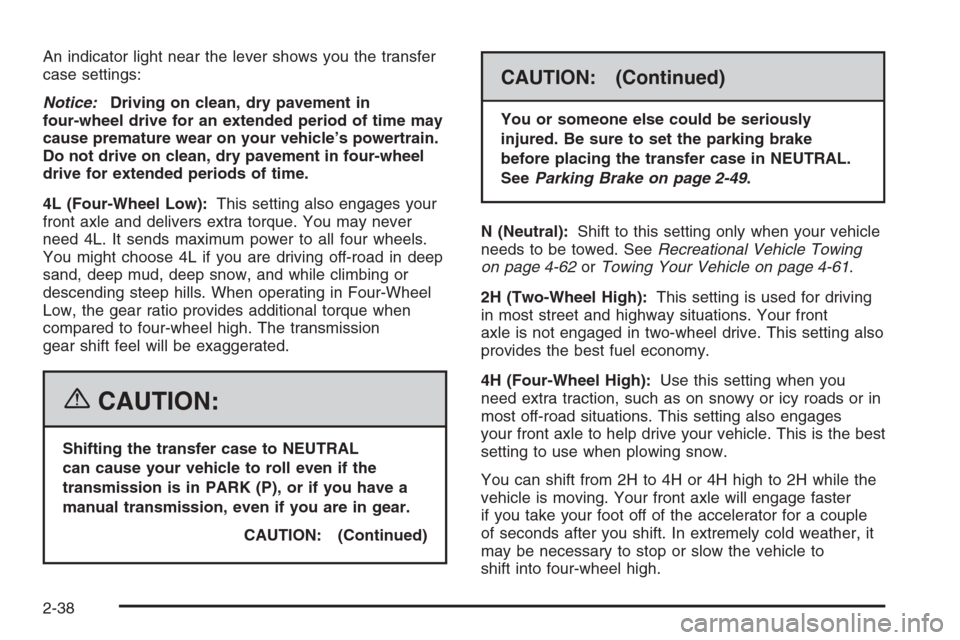 CHEVROLET SILVERADO 2006 1.G Owners Manual An indicator light near the lever shows you the transfer
case settings:
Notice:Driving on clean, dry pavement in
four-wheel drive for an extended period of time may
cause premature wear on your vehicl
