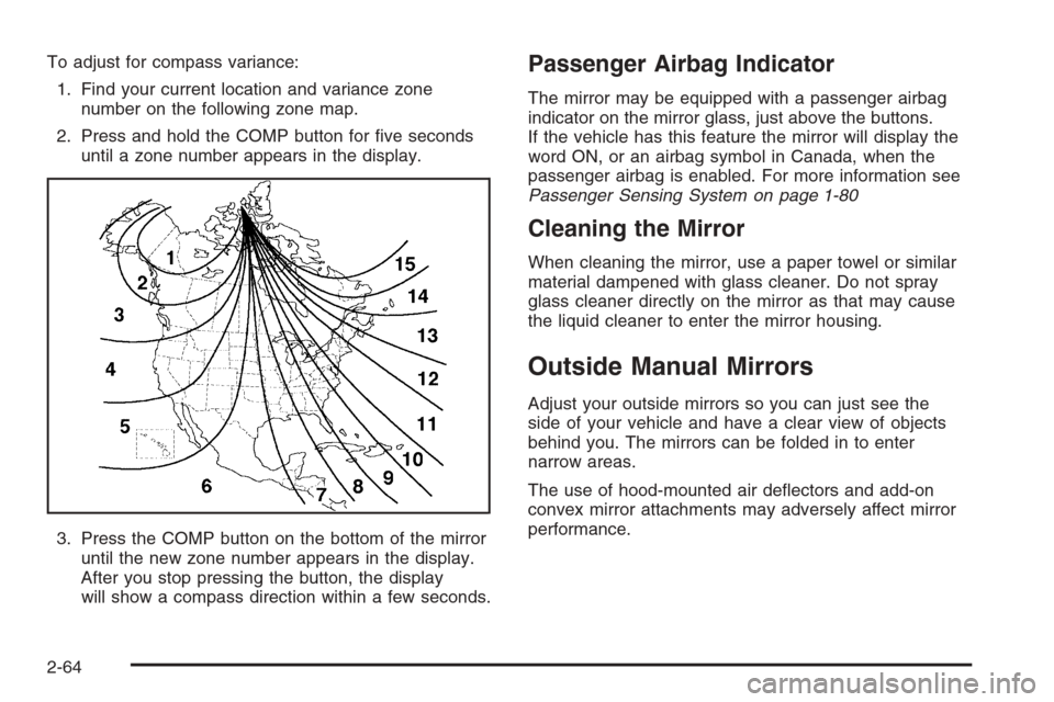 CHEVROLET SILVERADO 2006 1.G Owners Manual To adjust for compass variance:
1. Find your current location and variance zone
number on the following zone map.
2. Press and hold the COMP button for �ve seconds
until a zone number appears in the d