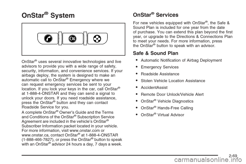 CHEVROLET SILVERADO 2006 1.G Owners Manual OnStar®System
OnStar®uses several innovative technologies and live
advisors to provide you with a wide range of safety,
security, information, and convenience services. If your
airbags deploy, the s