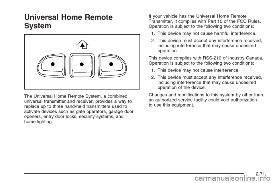CHEVROLET SILVERADO 2006 1.G Owners Manual Universal Home Remote
System
The Universal Home Remote System, a combined
universal transmitter and receiver, provides a way to
replace up to three hand-held transmitters used to
activate devices such