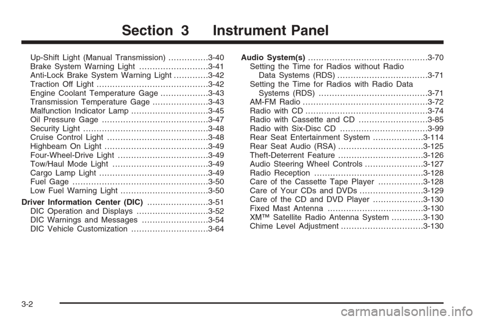 CHEVROLET SILVERADO 2006 1.G Owners Manual Up-Shift Light (Manual Transmission)...............3-40
Brake System Warning Light..........................3-41
Anti-Lock Brake System Warning Light.............3-42
Traction Off Light...............