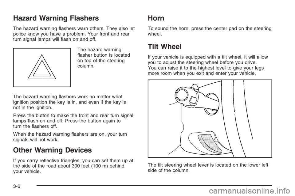 CHEVROLET SILVERADO 2006 1.G Owners Manual Hazard Warning Flashers
The hazard warning �ashers warn others. They also let
police know you have a problem. Your front and rear
turn signal lamps will �ash on and off.
The hazard warning
�asher butt