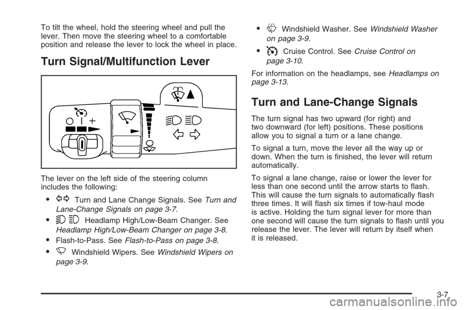 CHEVROLET SILVERADO 2006 1.G Owners Manual To tilt the wheel, hold the steering wheel and pull the
lever. Then move the steering wheel to a comfortable
position and release the lever to lock the wheel in place.
Turn Signal/Multifunction Lever
