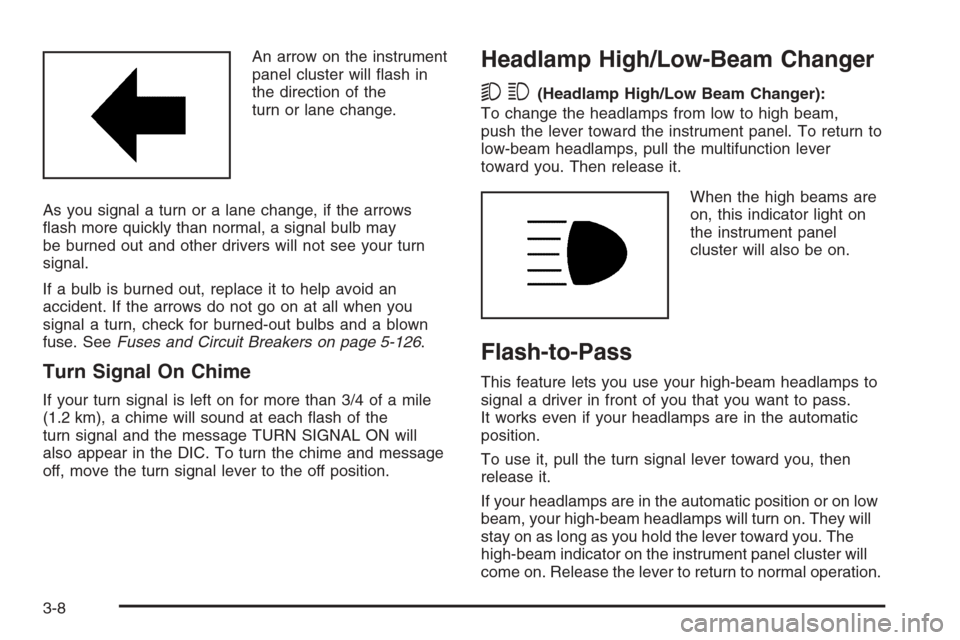 CHEVROLET SILVERADO 2006 1.G Owners Manual An arrow on the instrument
panel cluster will �ash in
the direction of the
turn or lane change.
As you signal a turn or a lane change, if the arrows
�ash more quickly than normal, a signal bulb may
be