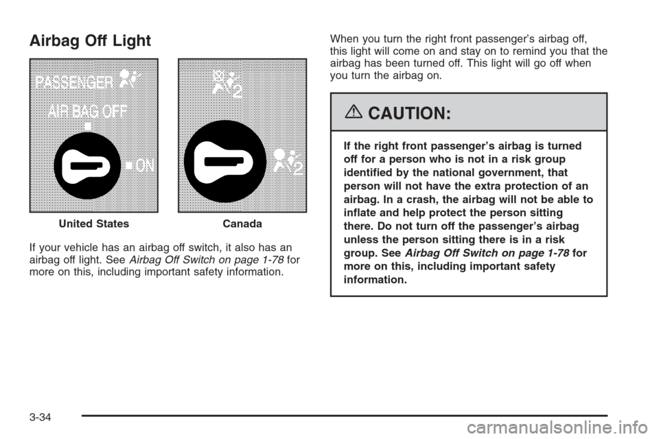 CHEVROLET SILVERADO 2006 1.G Owners Manual Airbag Off Light
If your vehicle has an airbag off switch, it also has an
airbag off light. SeeAirbag Off Switch on page 1-78for
more on this, including important safety information.When you turn the 