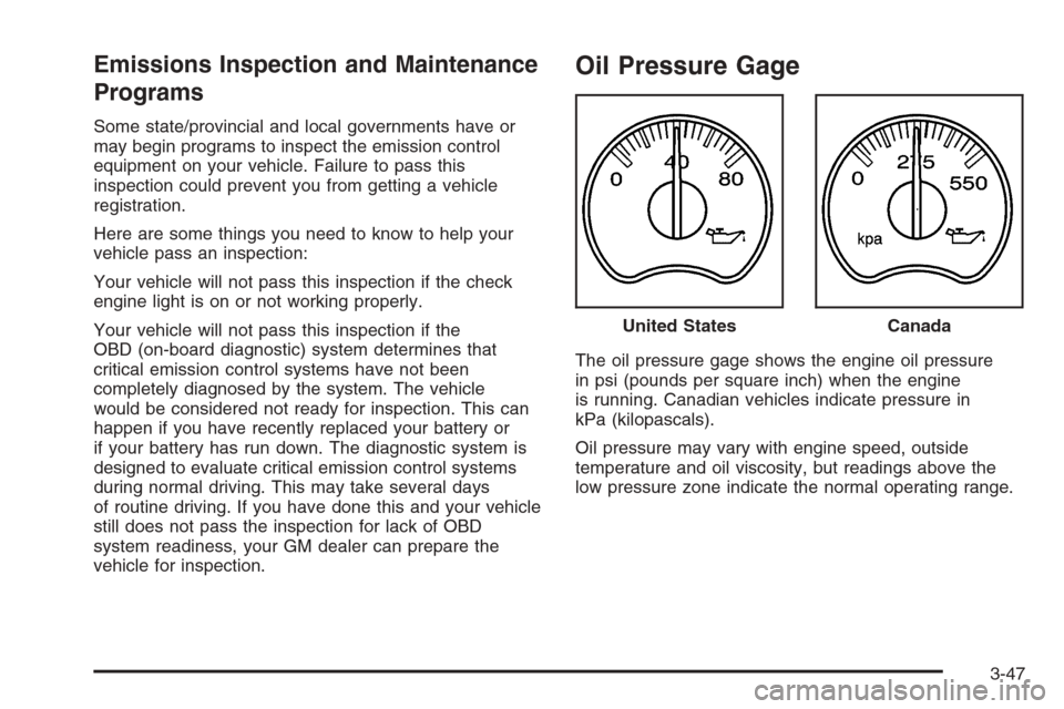 CHEVROLET SILVERADO 2006 1.G Owners Manual Emissions Inspection and Maintenance
Programs
Some state/provincial and local governments have or
may begin programs to inspect the emission control
equipment on your vehicle. Failure to pass this
ins