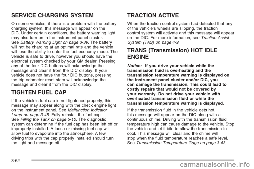 CHEVROLET SILVERADO 2006 1.G Owners Manual SERVICE CHARGING SYSTEM
On some vehicles, if there is a problem with the battery
charging system, this message will appear on the
DIC. Under certain conditions, the battery warning light
may also turn