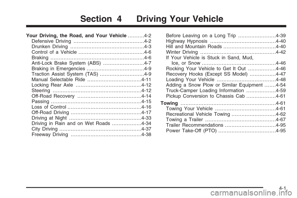 CHEVROLET SILVERADO 2006 1.G Owners Manual Your Driving, the Road, and Your Vehicle..........4-2
Defensive Driving...........................................4-2
Drunken Driving.............................................4-3
Control of a Vehic CHEVROLET SILVERADO 2006 1.G Owners Manual Your Driving, the Road, and Your Vehicle..........4-2
Defensive Driving...........................................4-2
Drunken Driving.............................................4-3
Control of a Vehic