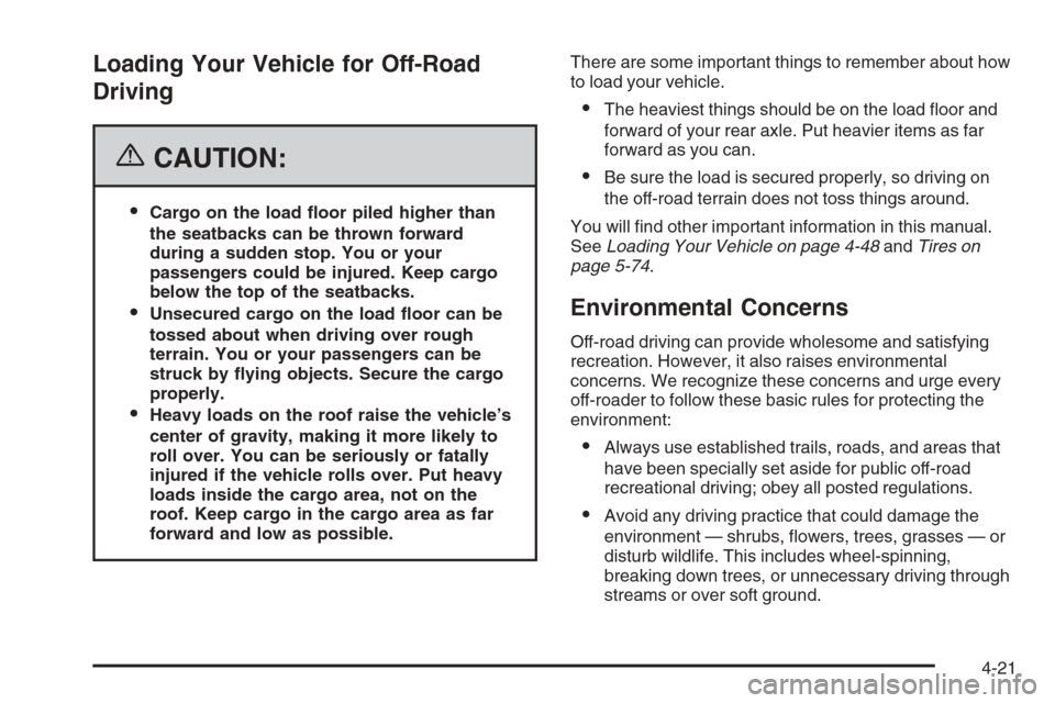 CHEVROLET SILVERADO 2006 1.G Owners Manual Loading Your Vehicle for Off-Road
Driving
{CAUTION:
Cargo on the load �oor piled higher than
the seatbacks can be thrown forward
during a sudden stop. You or your
passengers could be injured. Keep ca