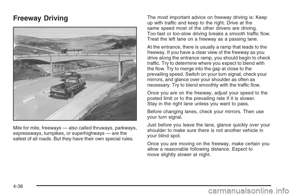 CHEVROLET SILVERADO 2006 1.G Owners Manual Freeway Driving
Mile for mile, freeways — also called thruways, parkways,
expressways, turnpikes, or superhighways — are the
safest of all roads. But they have their own special rules.The most imp