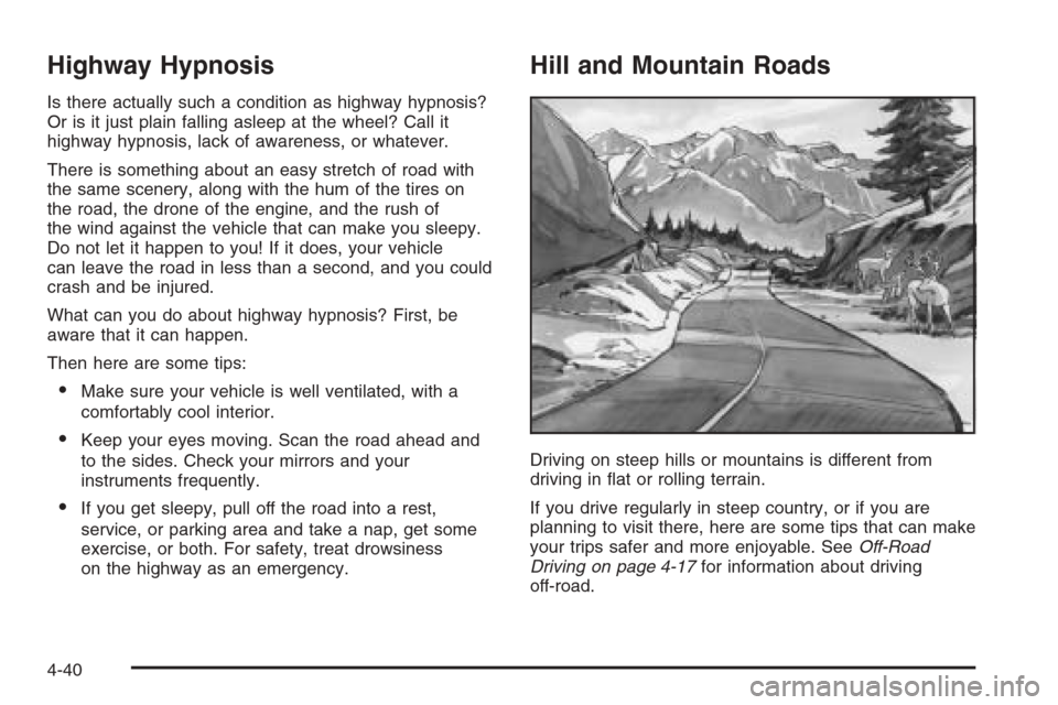 CHEVROLET SILVERADO 2006 1.G Owners Manual Highway Hypnosis
Is there actually such a condition as highway hypnosis?
Or is it just plain falling asleep at the wheel? Call it
highway hypnosis, lack of awareness, or whatever.
There is something a