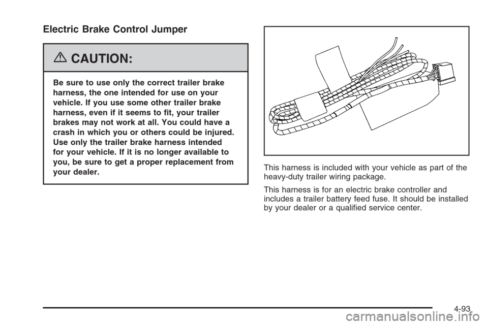 CHEVROLET SILVERADO 2006 1.G Owners Manual Electric Brake Control Jumper
{CAUTION:
Be sure to use only the correct trailer brake
harness, the one intended for use on your
vehicle. If you use some other trailer brake
harness, even if it seems t