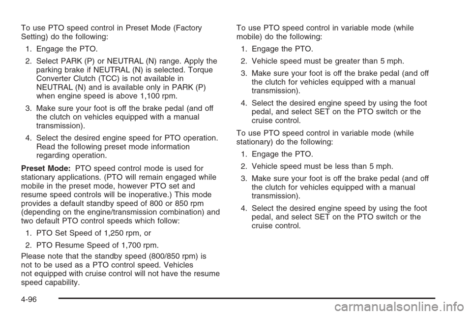 CHEVROLET SILVERADO 2006 1.G Owners Manual To use PTO speed control in Preset Mode (Factory
Setting) do the following:
1. Engage the PTO.
2. Select PARK (P) or NEUTRAL (N) range. Apply the
parking brake if NEUTRAL (N) is selected. Torque
Conve