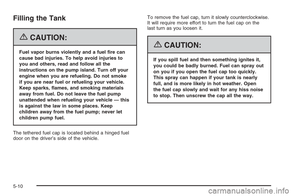 CHEVROLET SILVERADO 2006 1.G Owners Manual Filling the Tank
{CAUTION:
Fuel vapor burns violently and a fuel �re can
cause bad injuries. To help avoid injuries to
you and others, read and follow all the
instructions on the pump island. Turn off