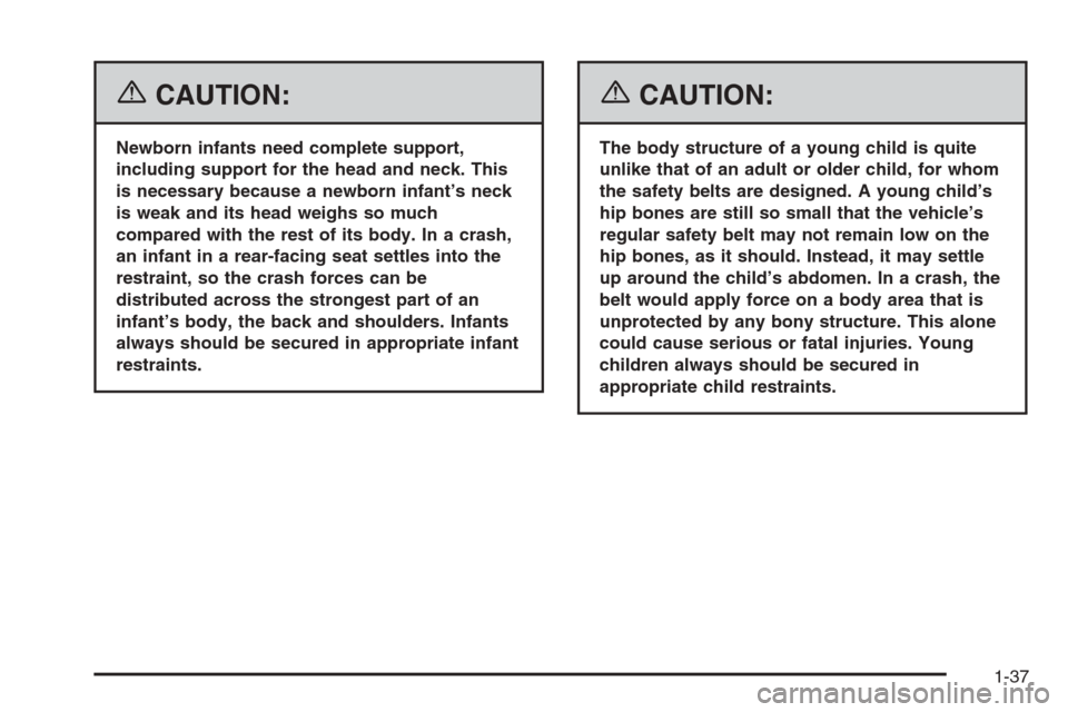 CHEVROLET SILVERADO 2006 1.G Service Manual {CAUTION:
Newborn infants need complete support,
including support for the head and neck. This
is necessary because a newborn infant’s neck
is weak and its head weighs so much
compared with the rest
