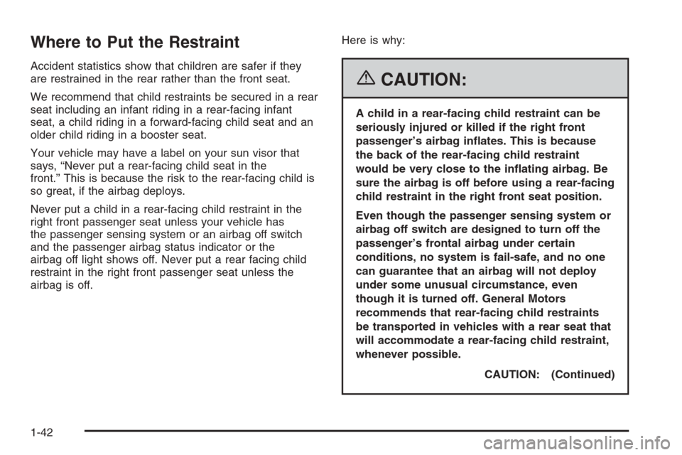 CHEVROLET SILVERADO 2006 1.G Service Manual Where to Put the Restraint
Accident statistics show that children are safer if they
are restrained in the rear rather than the front seat.
We recommend that child restraints be secured in a rear
seat 