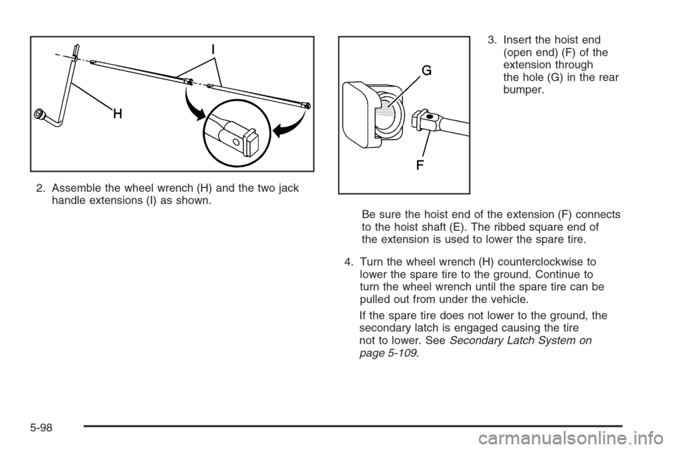 CHEVROLET SILVERADO 2006 1.G Owners Manual 2. Assemble the wheel wrench (H) and the two jack
handle extensions (I) as shown.3. Insert the hoist end
(open end) (F) of the
extension through
the hole (G) in the rear
bumper.
Be sure the hoist end 