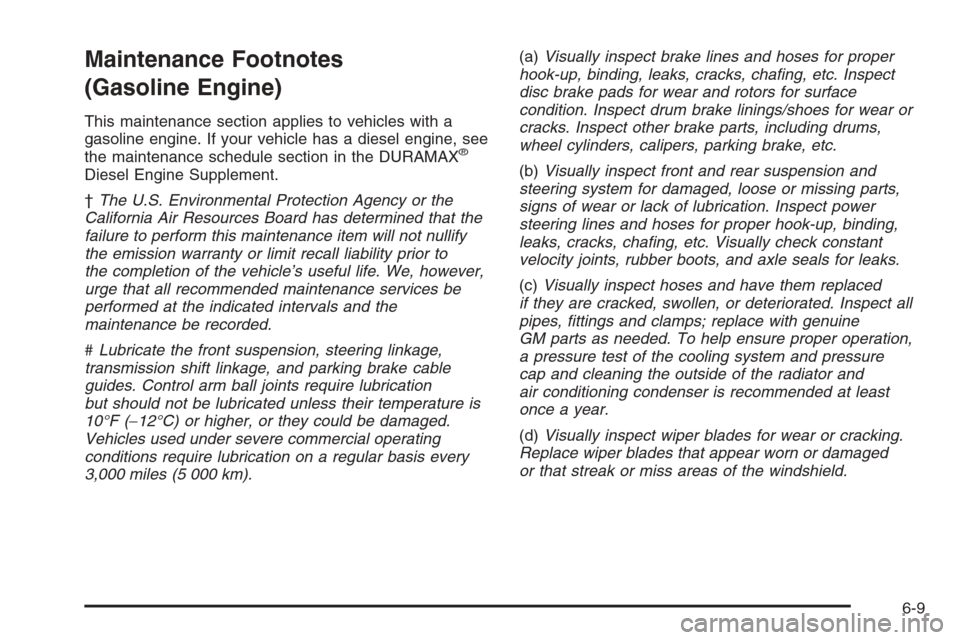 CHEVROLET SILVERADO 2006 1.G Owners Manual Maintenance Footnotes
(Gasoline Engine)
This maintenance section applies to vehicles with a
gasoline engine. If your vehicle has a diesel engine, see
the maintenance schedule section in the DURAMAX
®