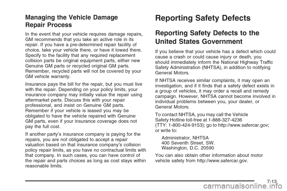 CHEVROLET SILVERADO 2006 1.G Owners Manual Managing the Vehicle Damage
Repair Process
In the event that your vehicle requires damage repairs,
GM recommends that you take an active role in its
repair. If you have a pre-determined repair facilit