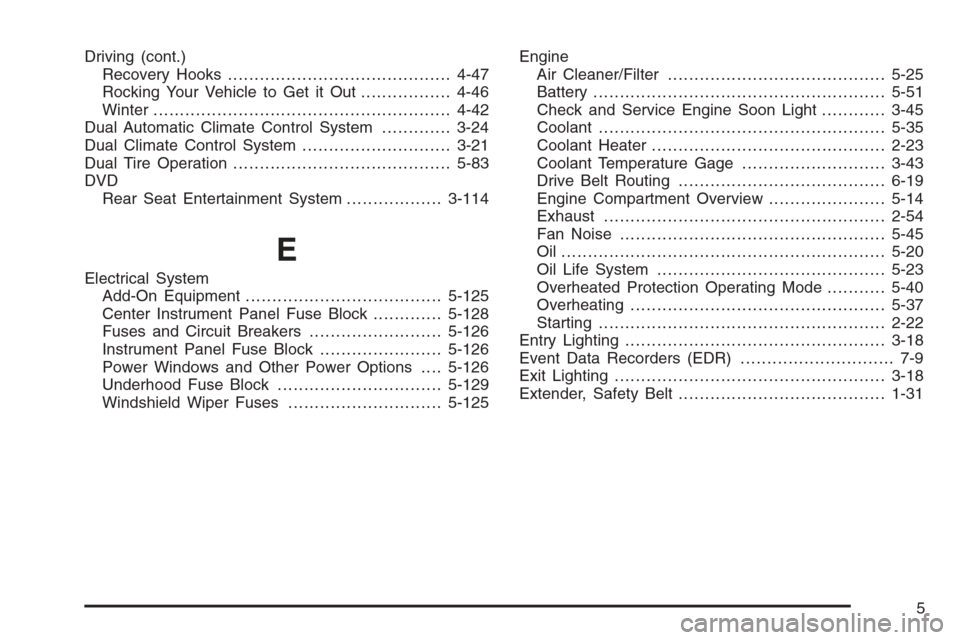 CHEVROLET SILVERADO 2006 1.G Owners Manual Driving (cont.)
Recovery Hooks..........................................4-47
Rocking Your Vehicle to Get it Out.................4-46
Winter........................................................4-42
