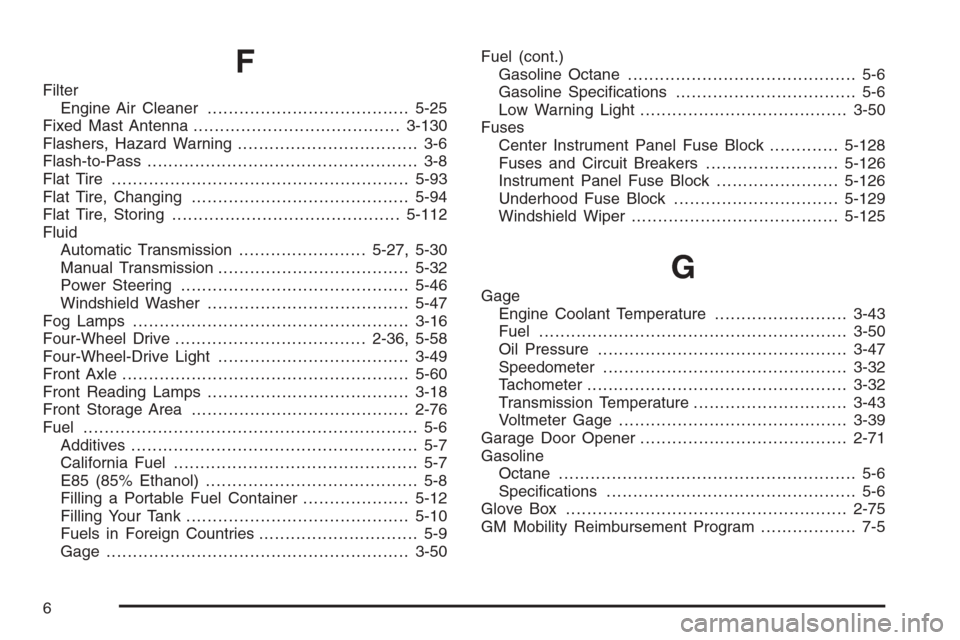 CHEVROLET SILVERADO 2006 1.G Owners Manual F
Filter
Engine Air Cleaner......................................5-25
Fixed Mast Antenna.......................................3-130
Flashers, Hazard Warning.................................. 3-6
Flas